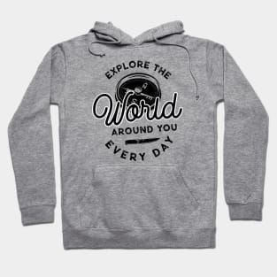 Explore The World Around You Everyday Hoodie